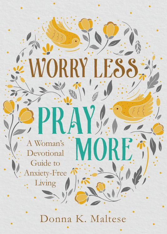 Worry Less Pray More: A Women’s Devotional Guide to Anxiety-Free Living