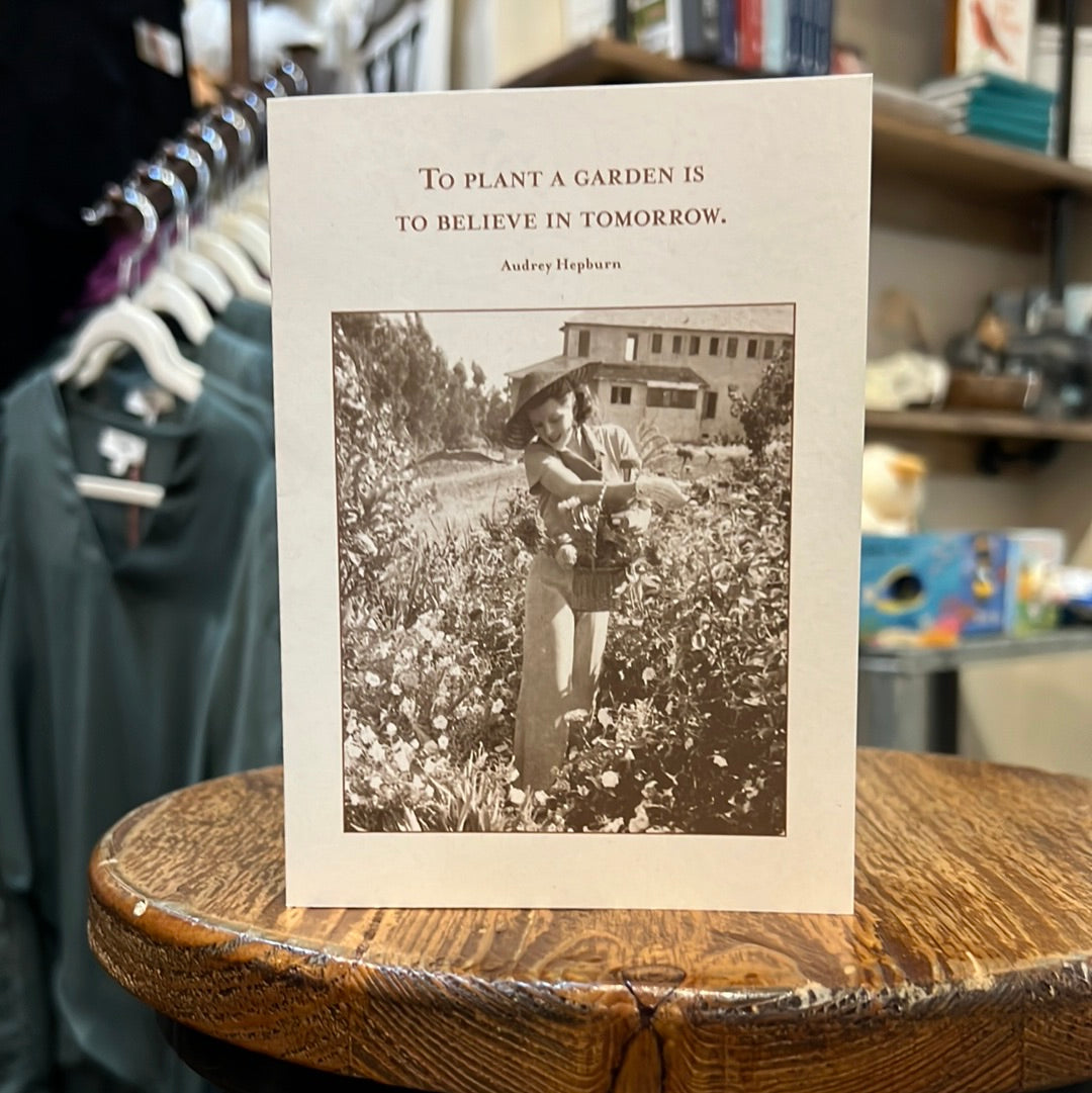 "To plant a garden is to believe in tomorrow. - Audrey Hepburn" Shannon Martin card.