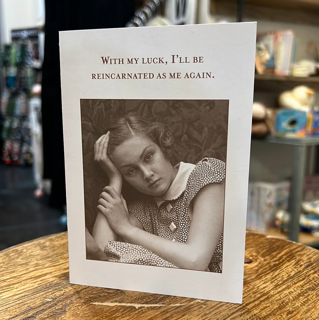 "With my luck, I'll be reincarnated as me again." Shannon Martin card.