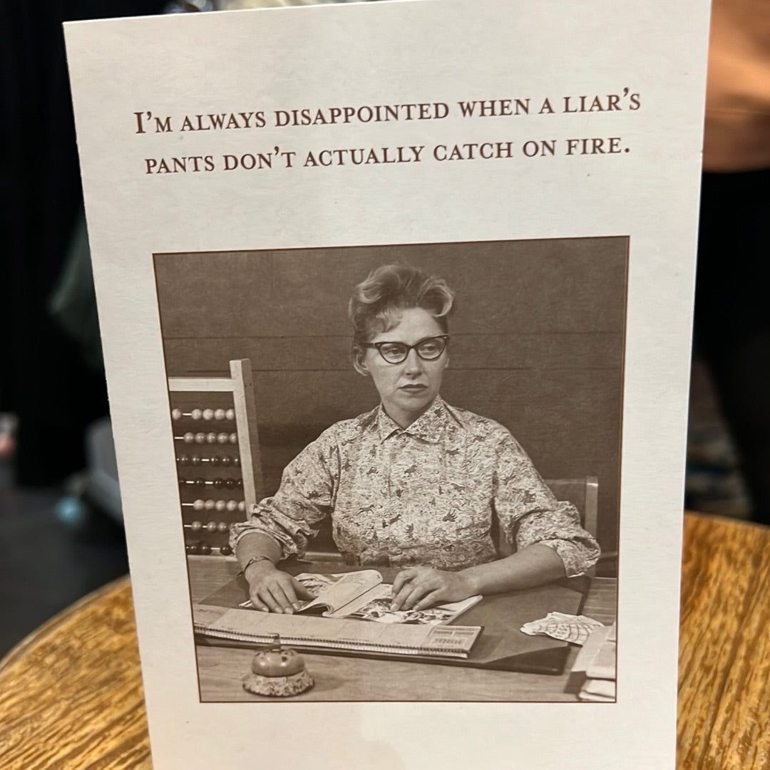 "I'm always disappointed when a liar's pants don't actually catch on fire." Shannon Martin card.