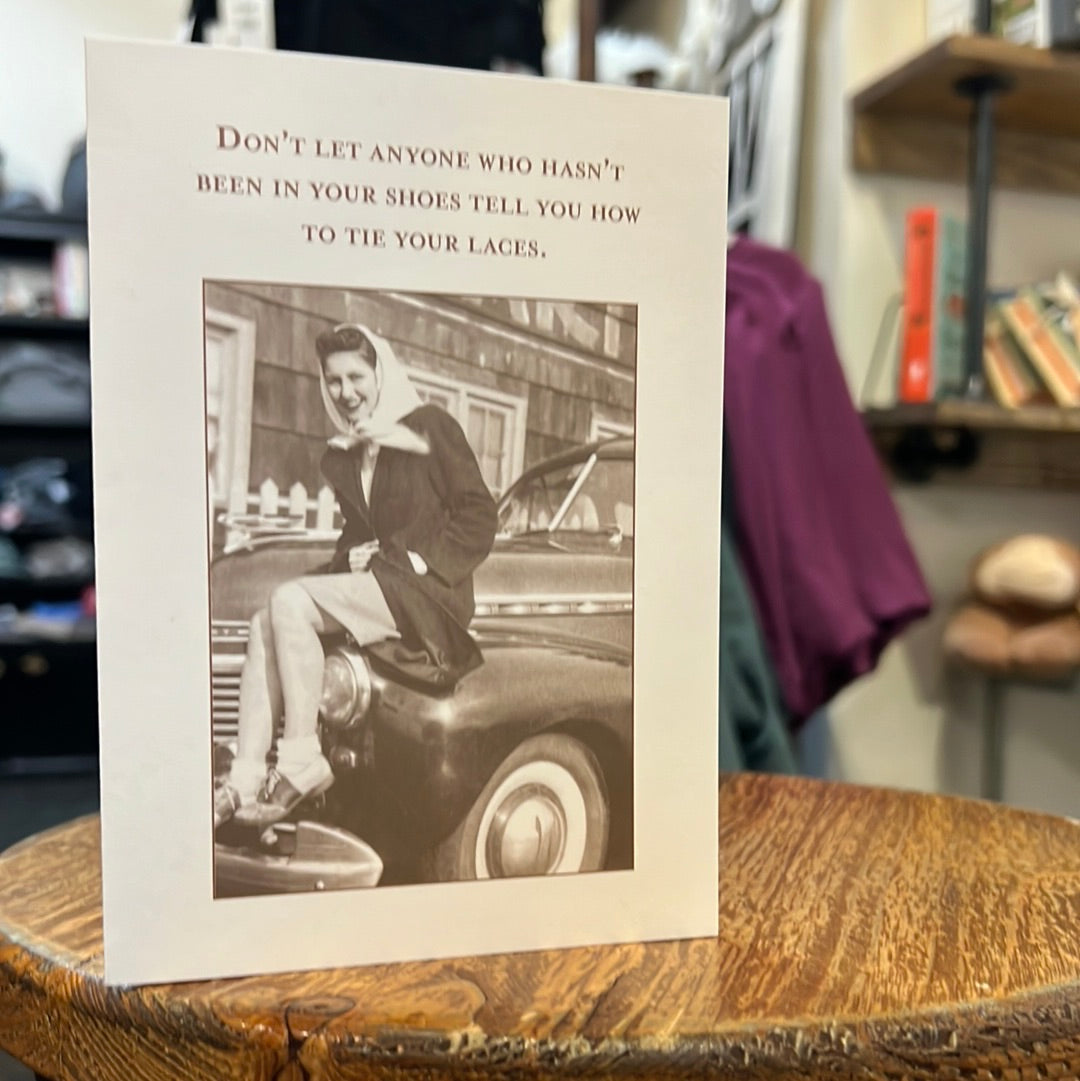 "Don't let anyone who hasn't been in your shoes tell you how to tie your laces." Shannon Martin card.