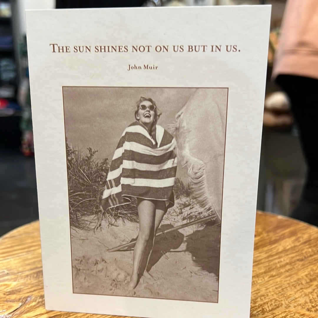 "The sun shines not on us but in us. - John Muir" Shannon Martin card.
