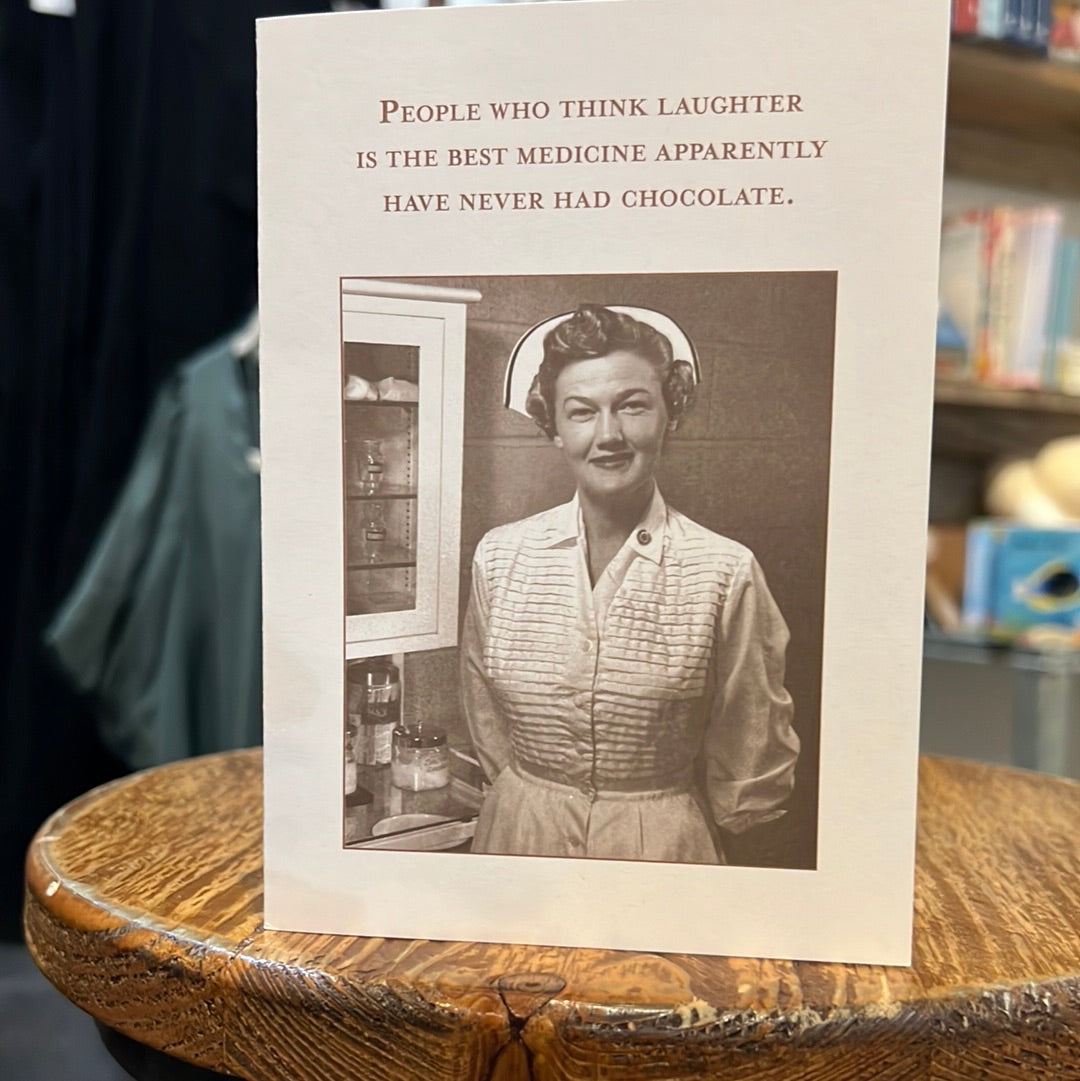 "People who think laughter is the best medicine apparently have never had chocolate." Shannon Martin card.
