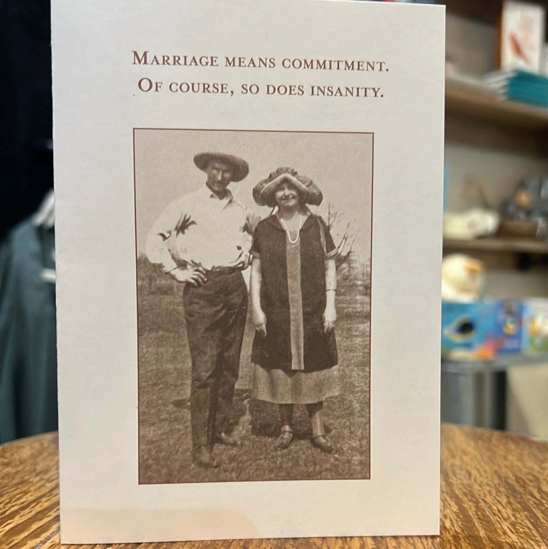 "Marriage means commitment. Of course, so does insanity." Shannon Martin card.