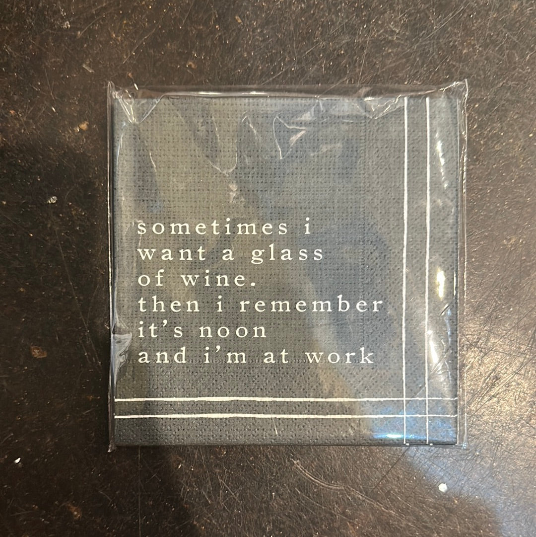 "Sometimes I want a glass of wine. Then I remember it's noon and I'm at work." wine napkins.