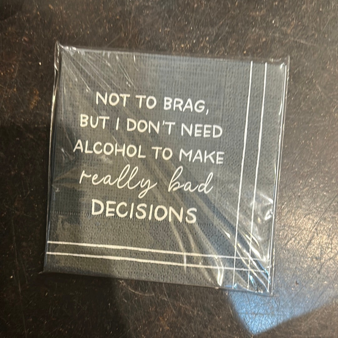 "Not to brag, but I don't need alcohol to make really bad decisions" wine napkins.