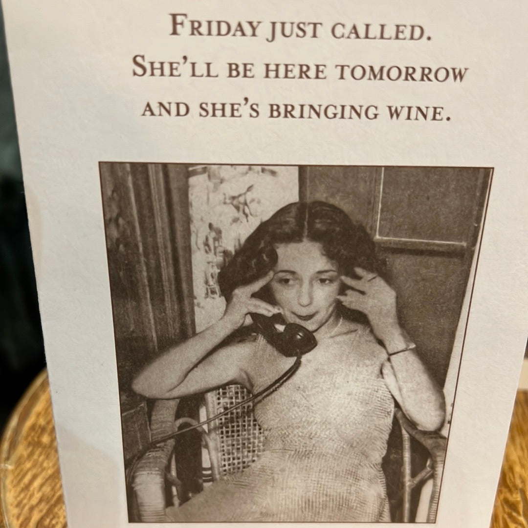 "Friday just called. She'll be here tomorrow and she's bringing wine." Shannon Martin card.