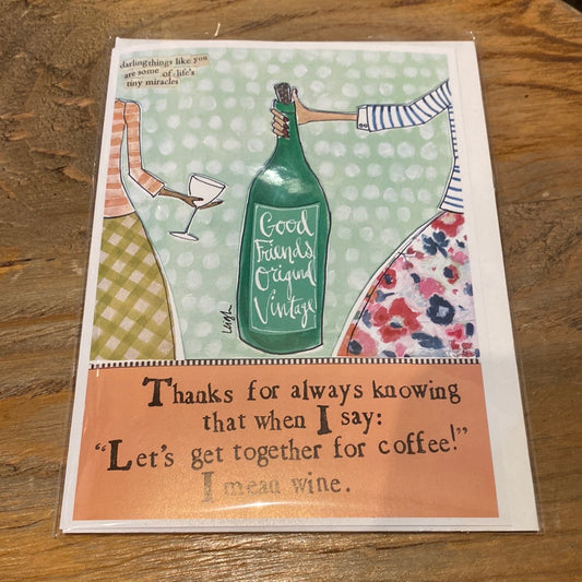 Card with two women sharing a bottle of wine featuring “Thanks for always knowing that when I say: “Let’s get together for coffee! I mean wine.”