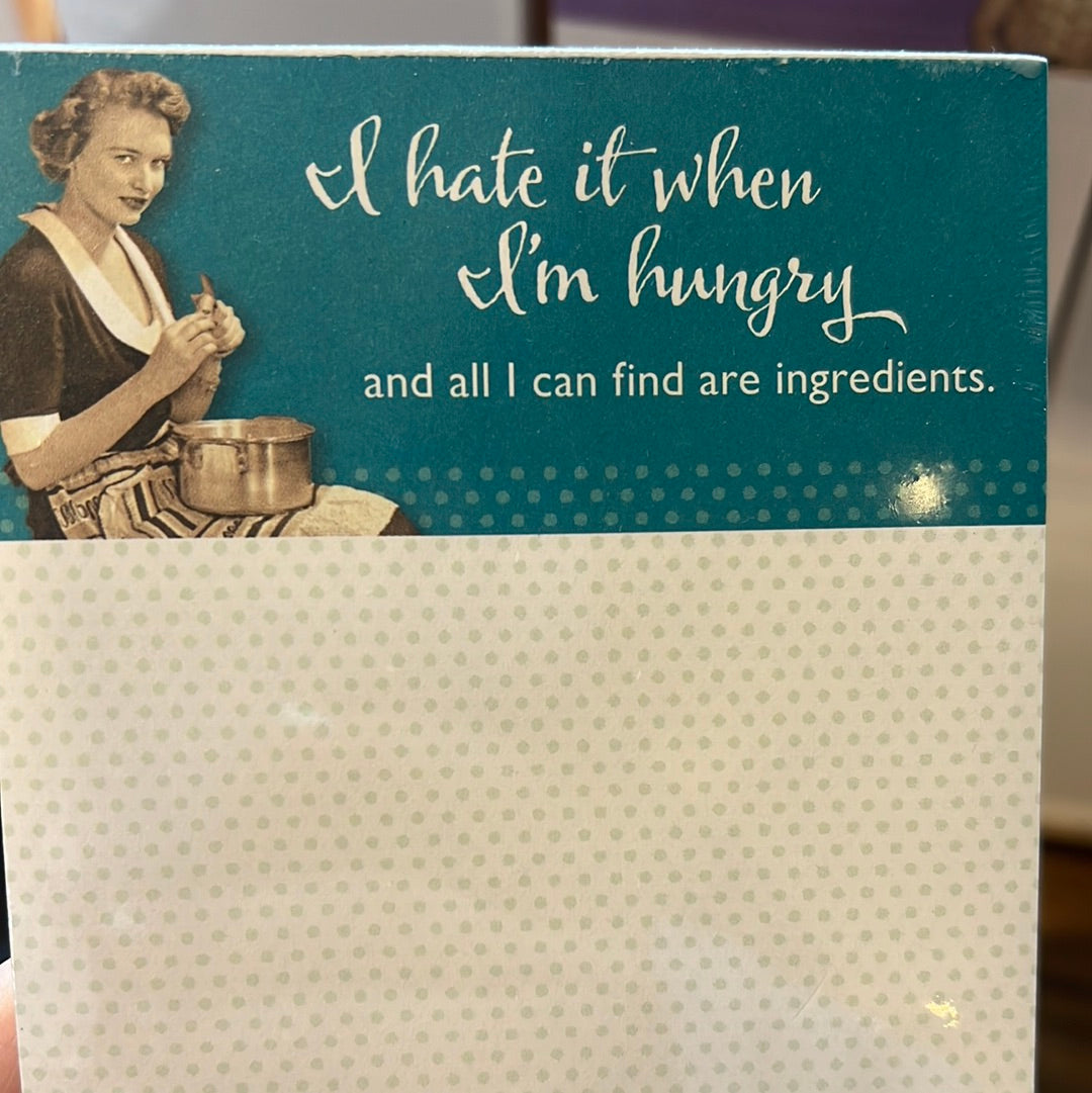 "I hate it when I'm hungry and all I can find are ingredients." Shannon Martin note pad.