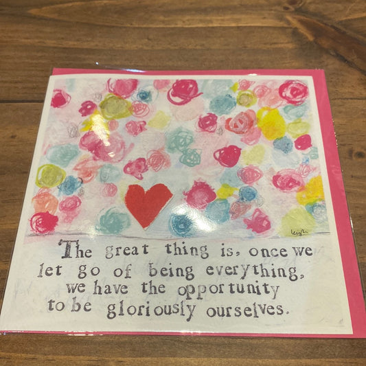 Multicolored card with yellow, pink and blue featuring a heard with "The great thing is, once we let go of being everything, we have the opportunity to be gloriously ourselves."