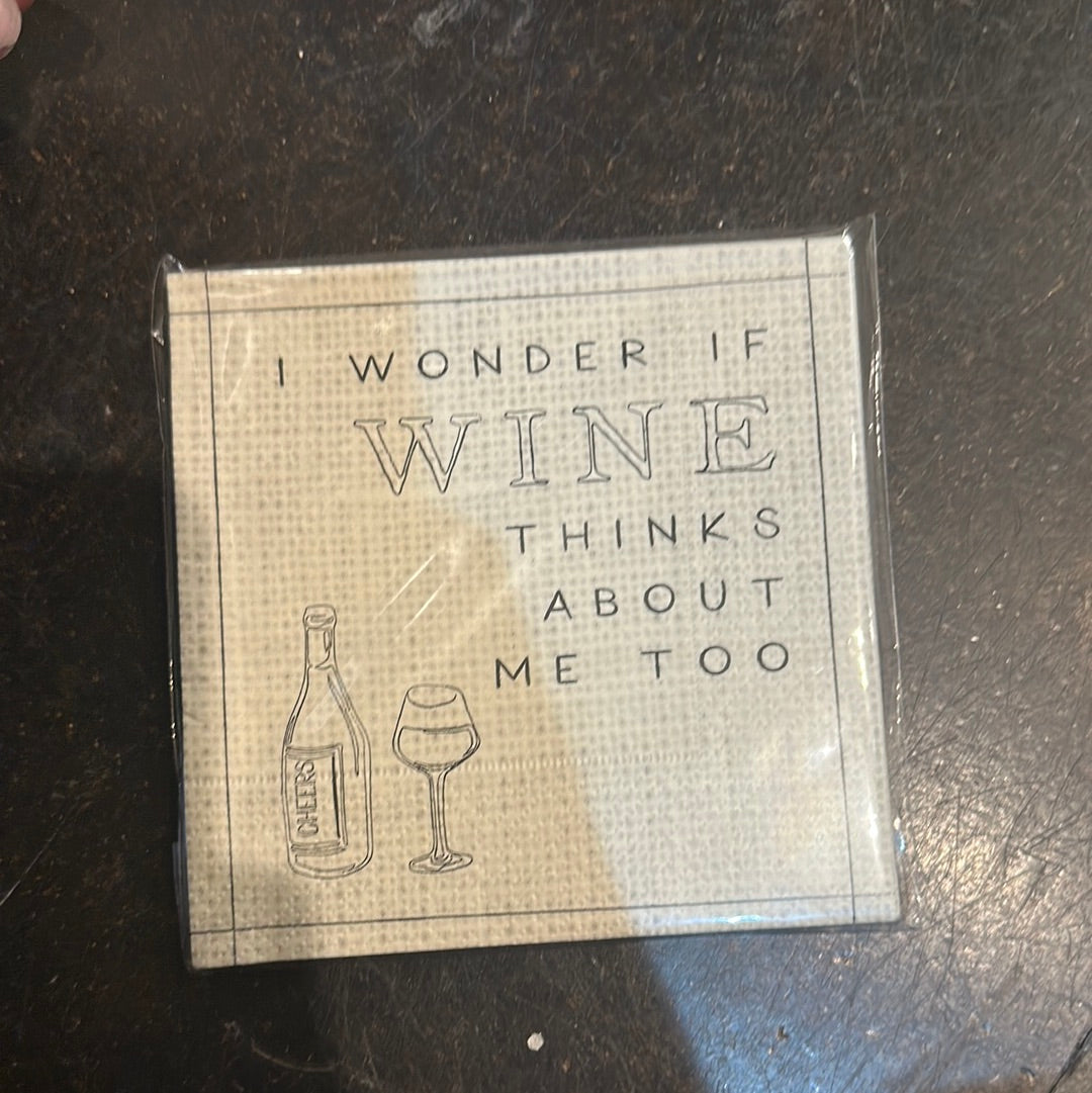 "I wonder if wine thinks about me too" wine napkins.