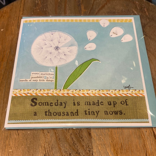 Card featuring a dandelion, displaying "Someday is made up of a thousand tiny nows.”
