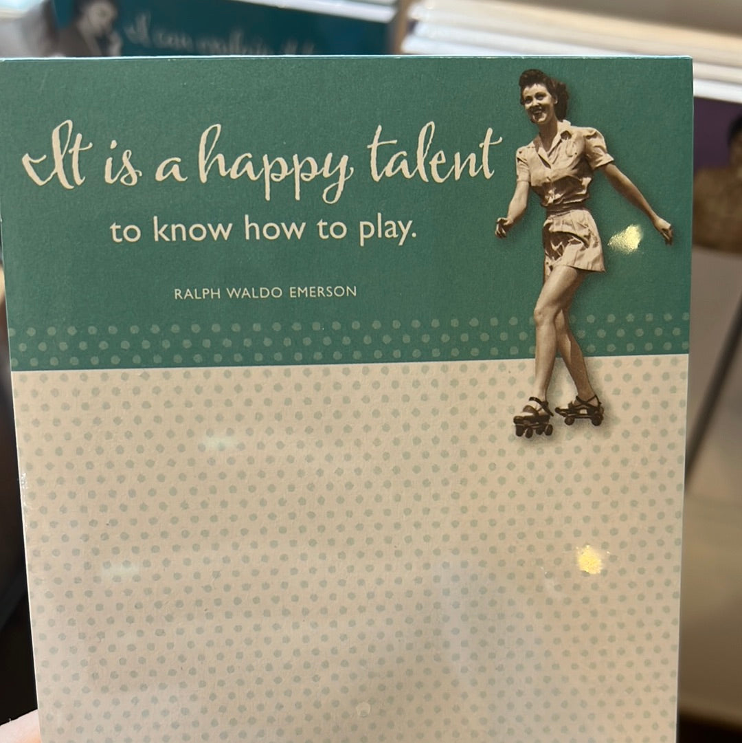 "It is a happy talent to know how to play. - Ralph Waldo Emerson" Shannon Martin note pad.