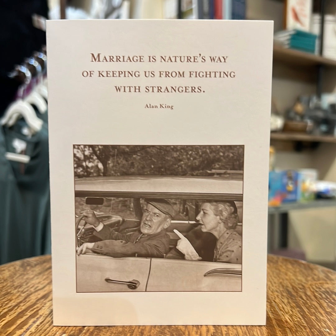 "Marriage is nature's way of keeping us from fighting with strangers. - Alan King" Shannon Martin card.