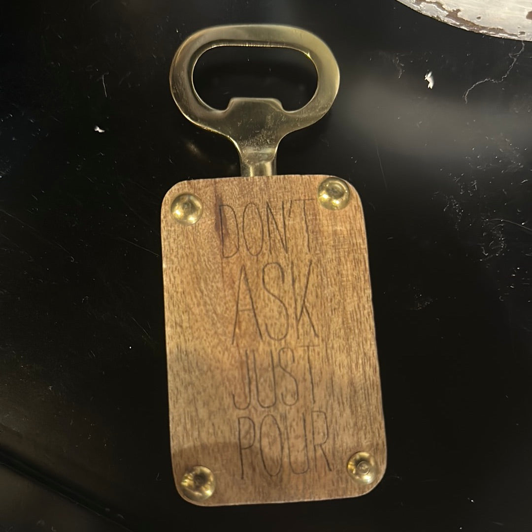 "Don't ask just Pour" Wooden Bottle Opener.