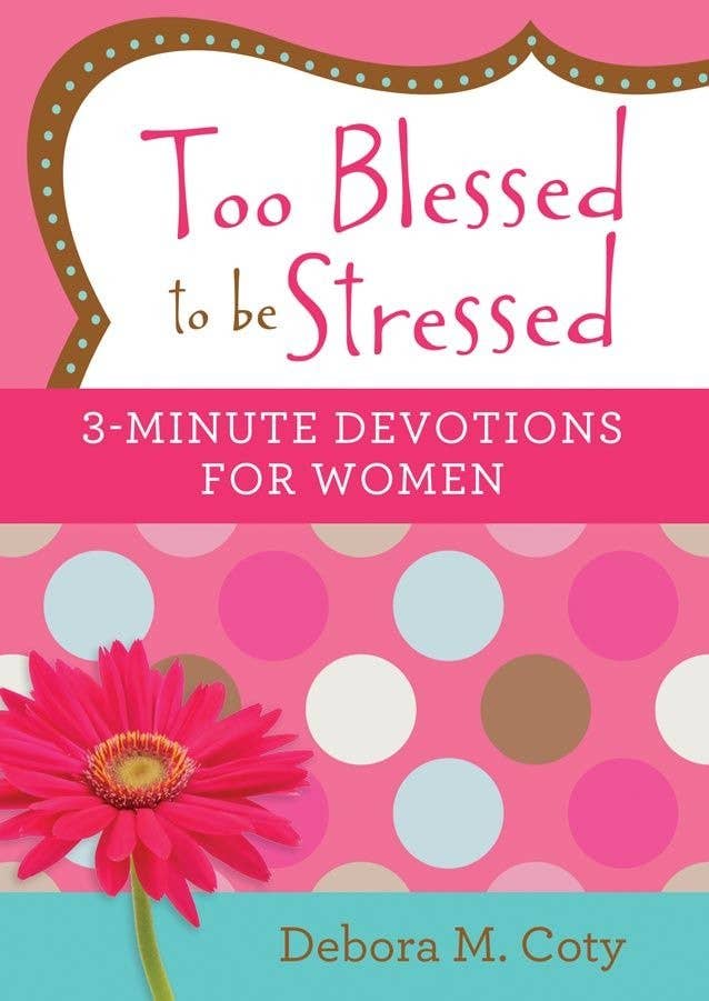 Barbour Publishing, Inc. - Too Blessed to be Stressed 3-Minute Devotions For Women